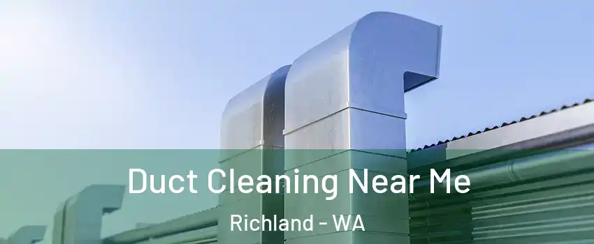  Duct Cleaning Near Me Richland - WA