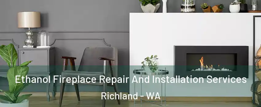  Ethanol Fireplace Repair And Installation Services Richland - WA