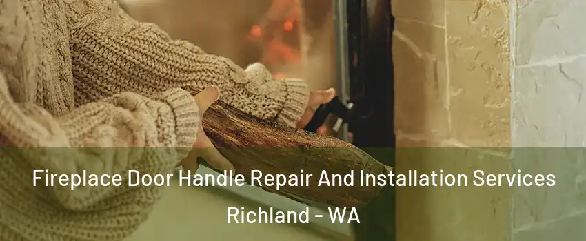  Fireplace Door Handle Repair And Installation Services Richland - WA