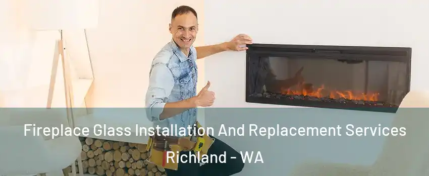  Fireplace Glass Installation And Replacement Services Richland - WA