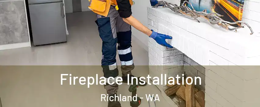 Fireplace Installation Richland - WA