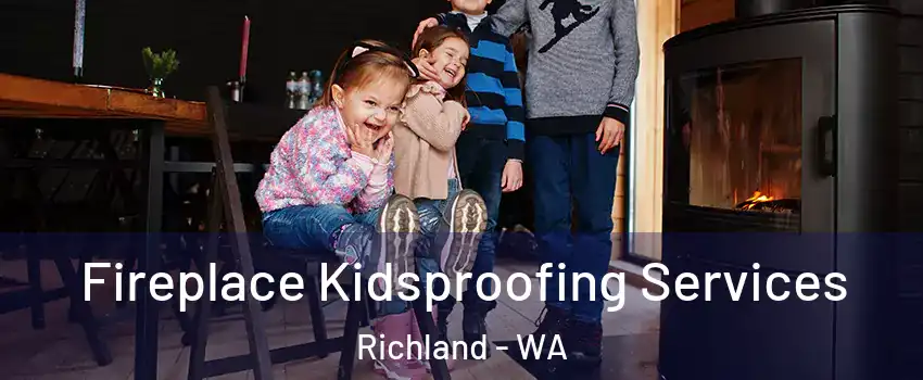  Fireplace Kidsproofing Services Richland - WA