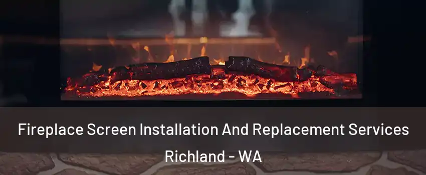  Fireplace Screen Installation And Replacement Services Richland - WA