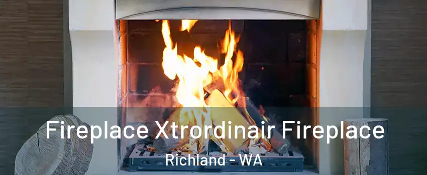  Fireplace Xtrordinair Fireplace Richland - WA