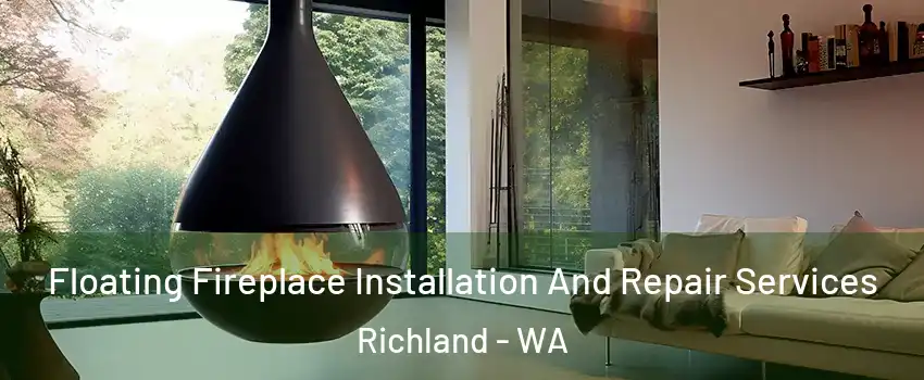 Floating Fireplace Installation And Repair Services Richland - WA