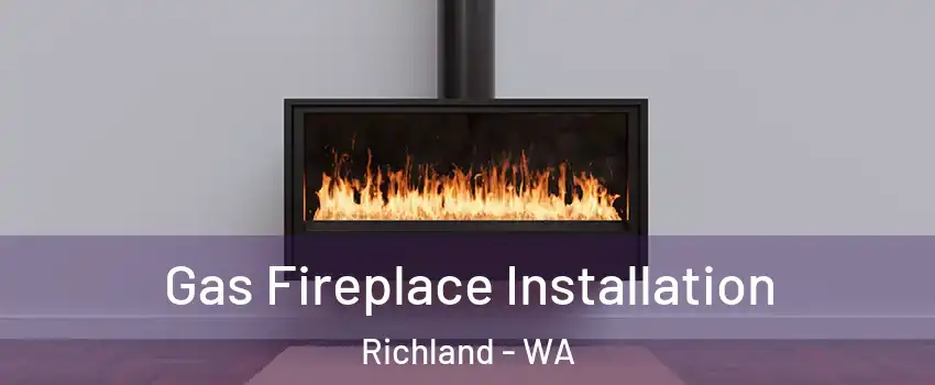  Gas Fireplace Installation Richland - WA