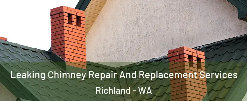  Leaking Chimney Repair And Replacement Services Richland - WA