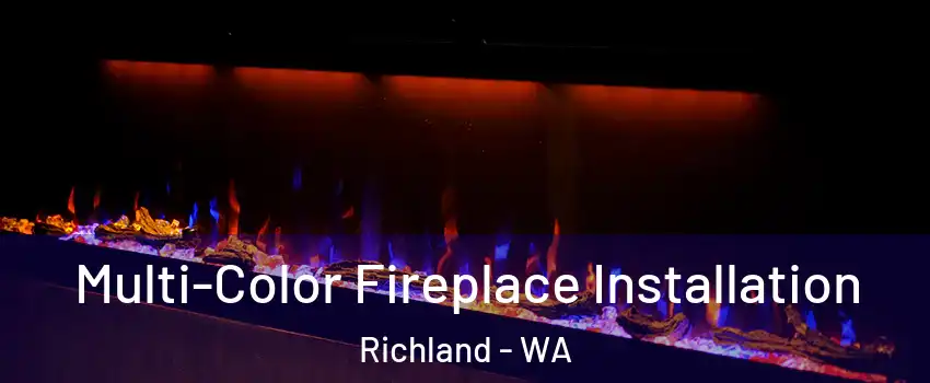  Multi-Color Fireplace Installation Richland - WA