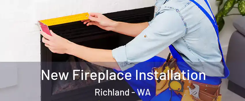  New Fireplace Installation Richland - WA