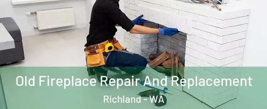  Old Fireplace Repair And Replacement Richland - WA