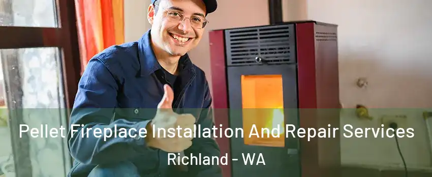  Pellet Fireplace Installation And Repair Services Richland - WA