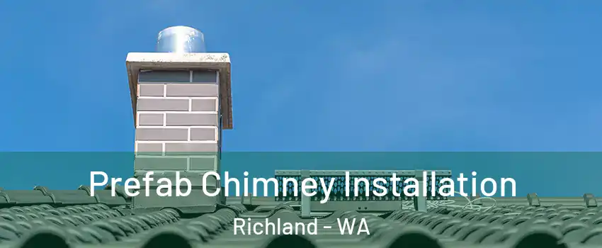  Prefab Chimney Installation Richland - WA