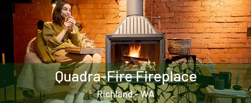  Quadra-Fire Fireplace Richland - WA