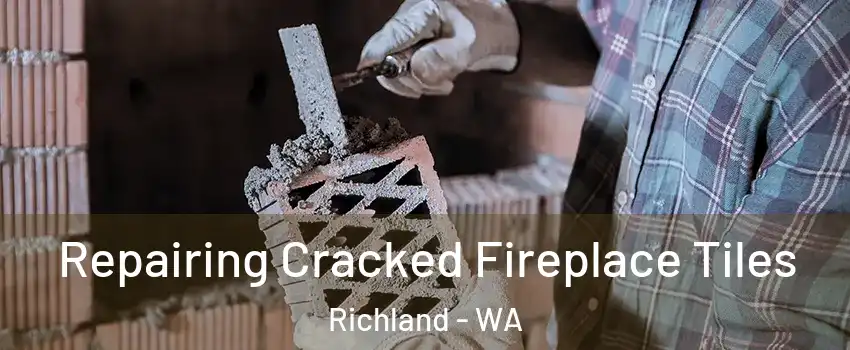  Repairing Cracked Fireplace Tiles Richland - WA
