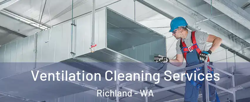  Ventilation Cleaning Services Richland - WA