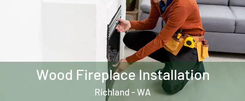  Wood Fireplace Installation Richland - WA