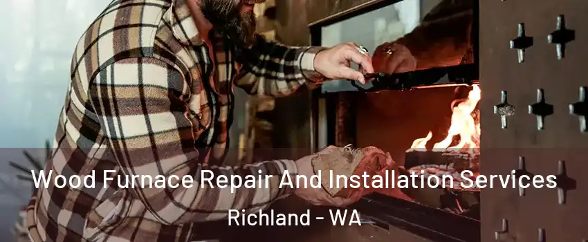  Wood Furnace Repair And Installation Services Richland - WA